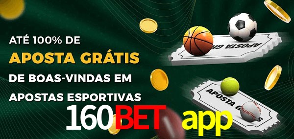 160bet app Ate 100% de Aposta Gratis