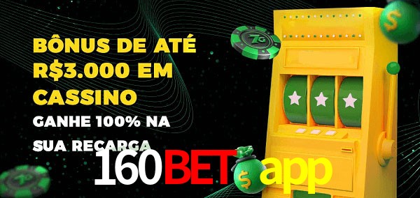 160bet app melhor bônus de depósito